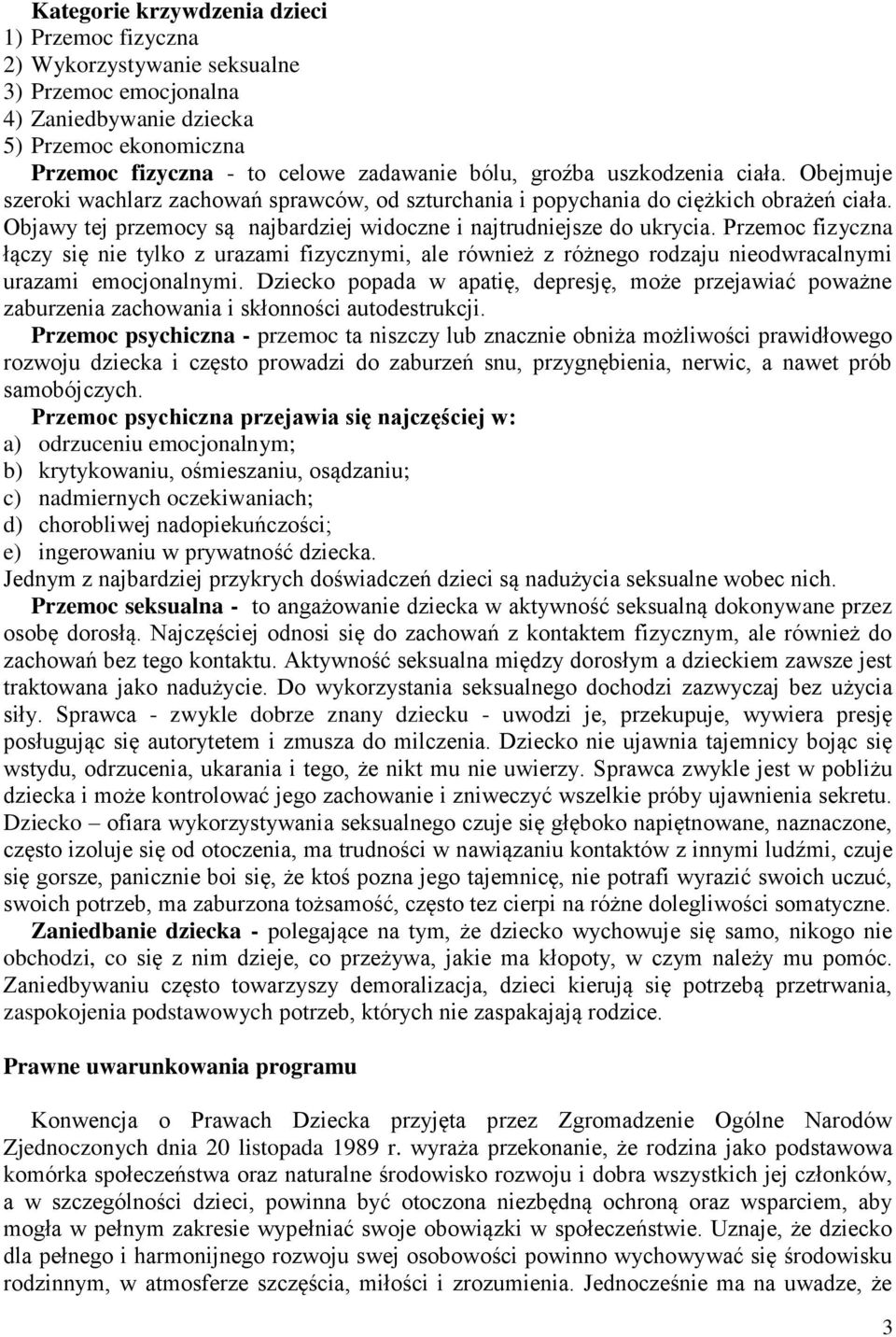 Przemoc fizyczna łączy się nie tylko z urazami fizycznymi, ale również z różnego rodzaju nieodwracalnymi urazami emocjonalnymi.