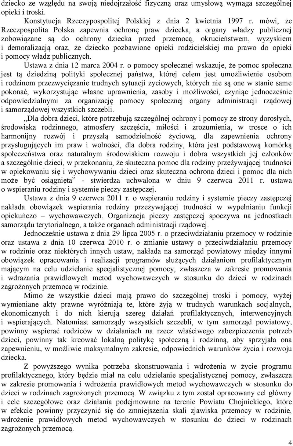 pozbawione opieki rodzicielskiej ma prawo do opieki i pomocy władz publicznych. Ustawa z dnia 12 marca 2004 r.