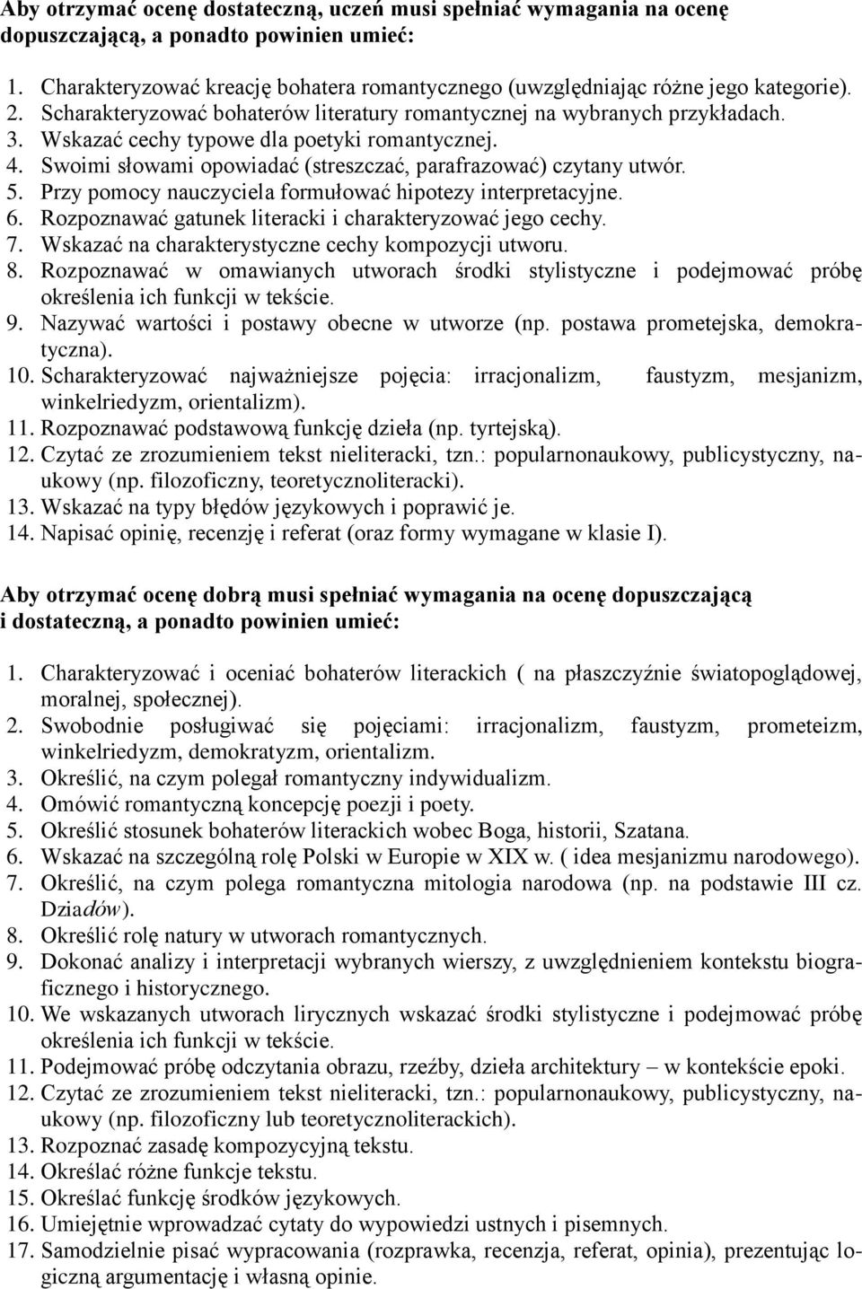 5. Przy pomocy nauczyciela formułować hipotezy interpretacyjne. 6. Rozpoznawać gatunek literacki i charakteryzować jego cechy. 7. Wskazać na charakterystyczne cechy kompozycji utworu. 8.