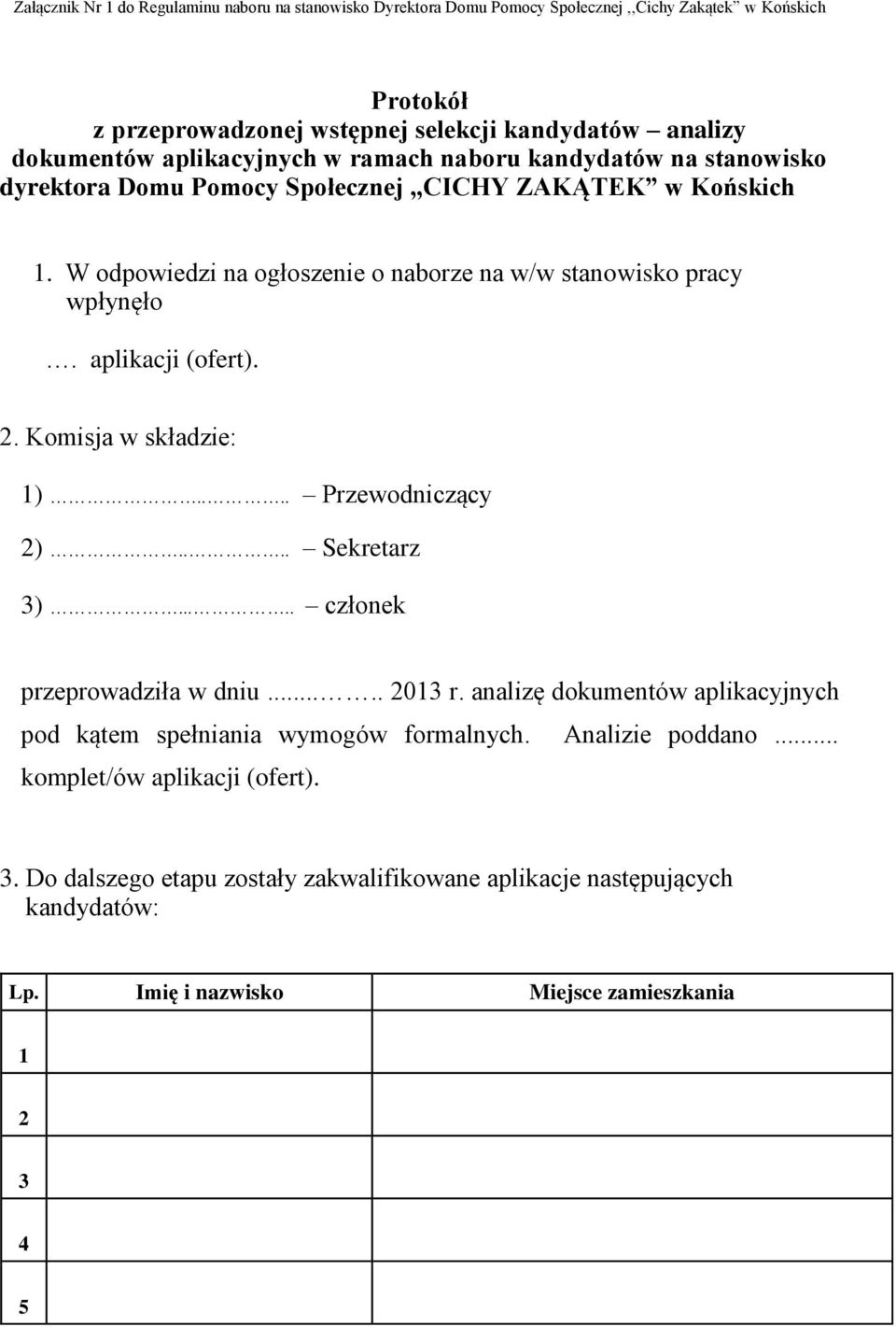 aplikacji (ofert).. Komisja w składzie: 1).... Przewodniczący ).... Sekretarz 3)..... członek przeprowadziła w dniu..... 013 r.