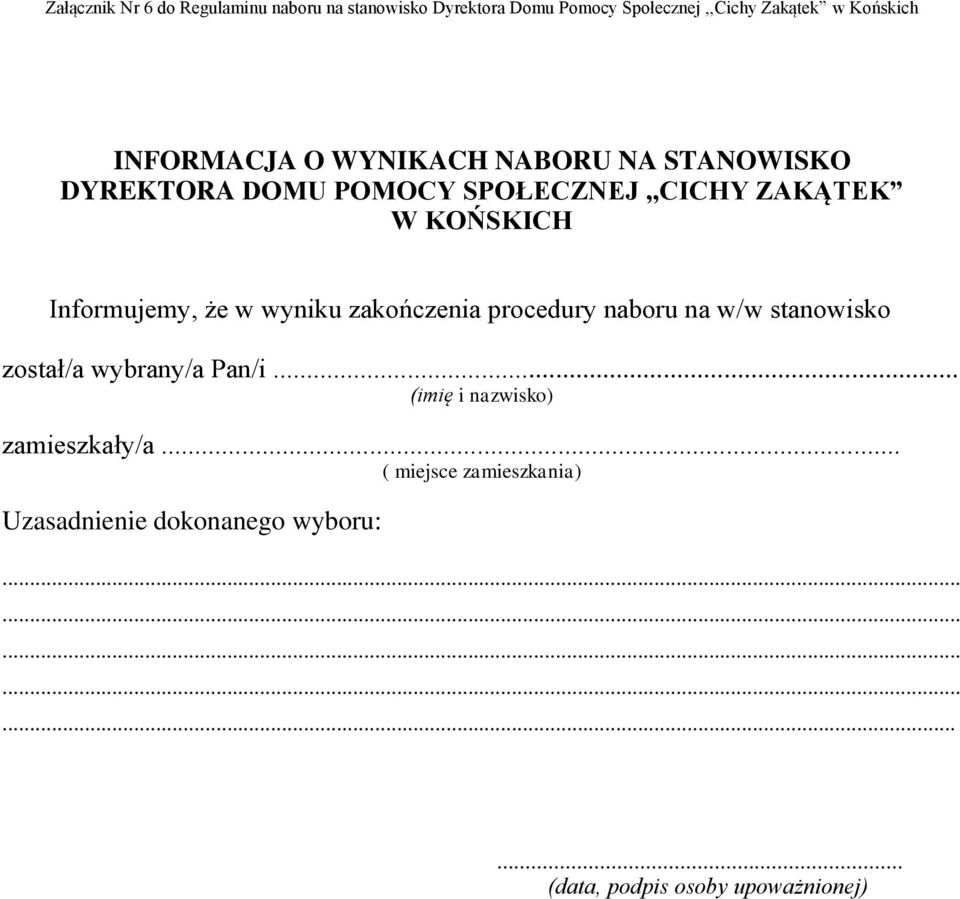 Informujemy, że w wyniku zakończenia procedury naboru na w/w stanowisko został/a wybrany/a Pan/i.