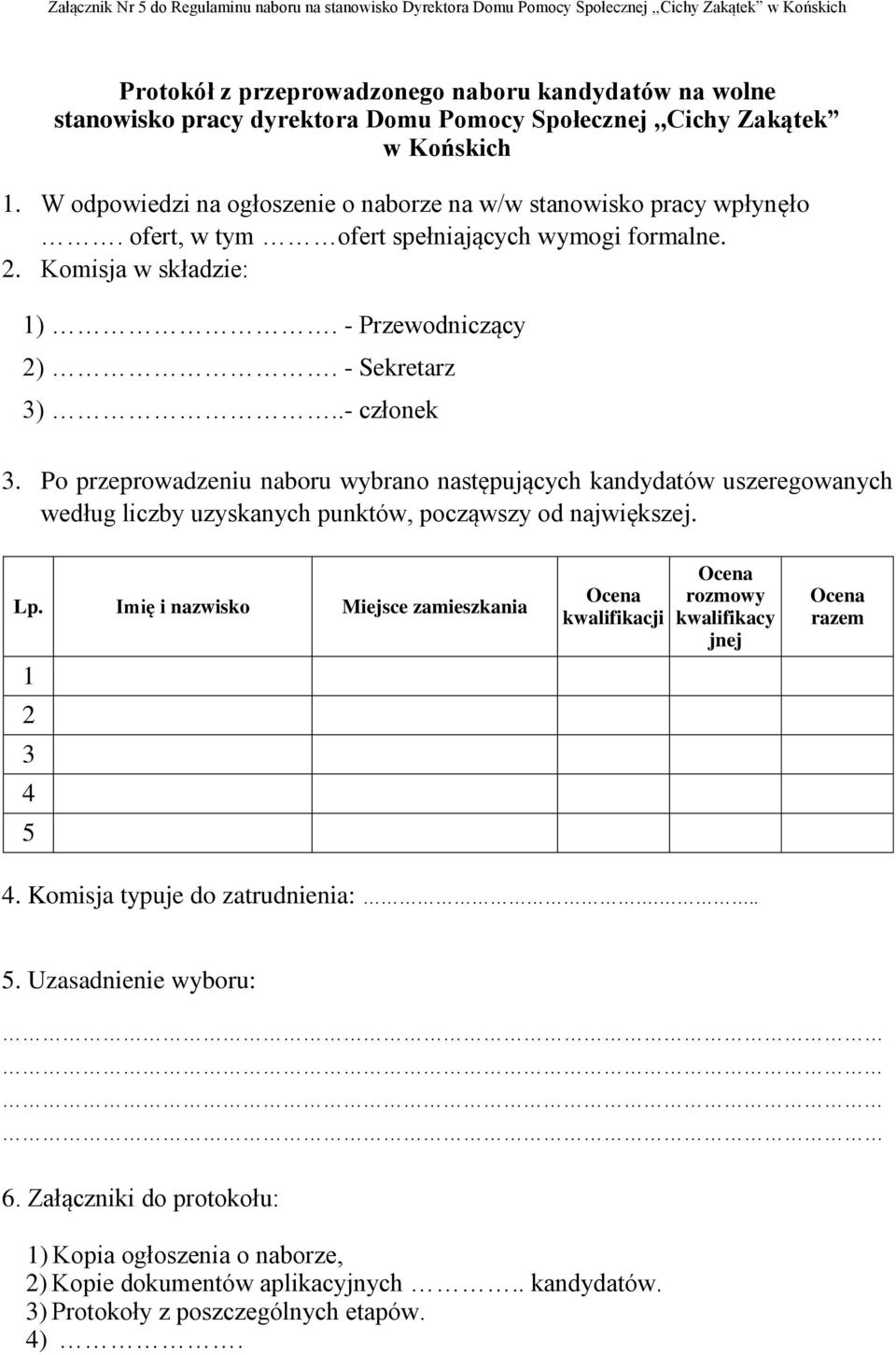 - Przewodniczący ). - Sekretarz 3)..- członek 3. Po przeprowadzeniu naboru wybrano następujących kandydatów uszeregowanych według liczby uzyskanych punktów, począwszy od największej. Lp.