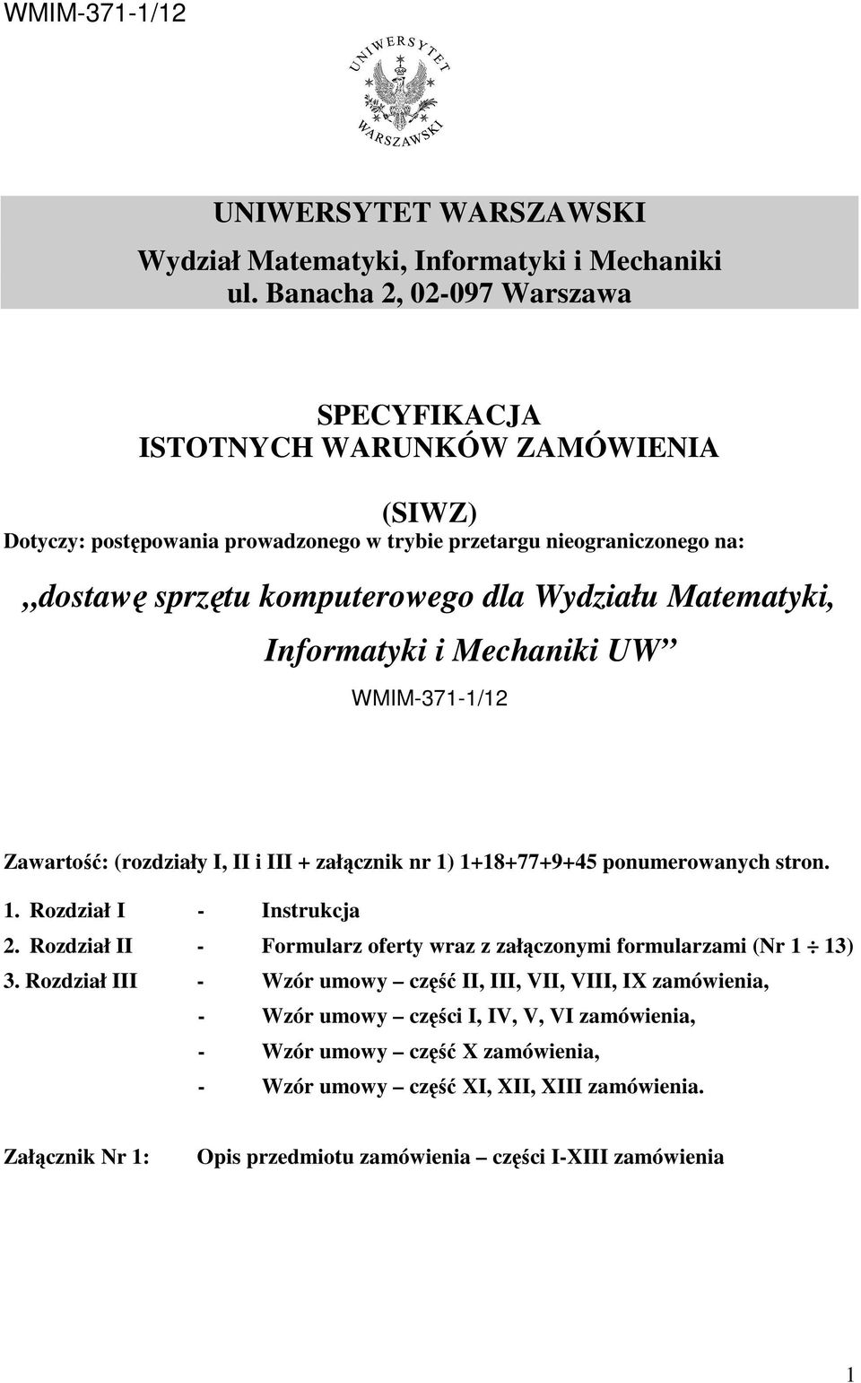 Wydziału Matematyki, Informatyki i Mechaniki UW WMIM-371-1/12 Zawartość: (rozdziały I, II i III + załącznik nr 1) 1+18+77+9+45 ponumerowanych stron. 1. Rozdział I - Instrukcja 2.