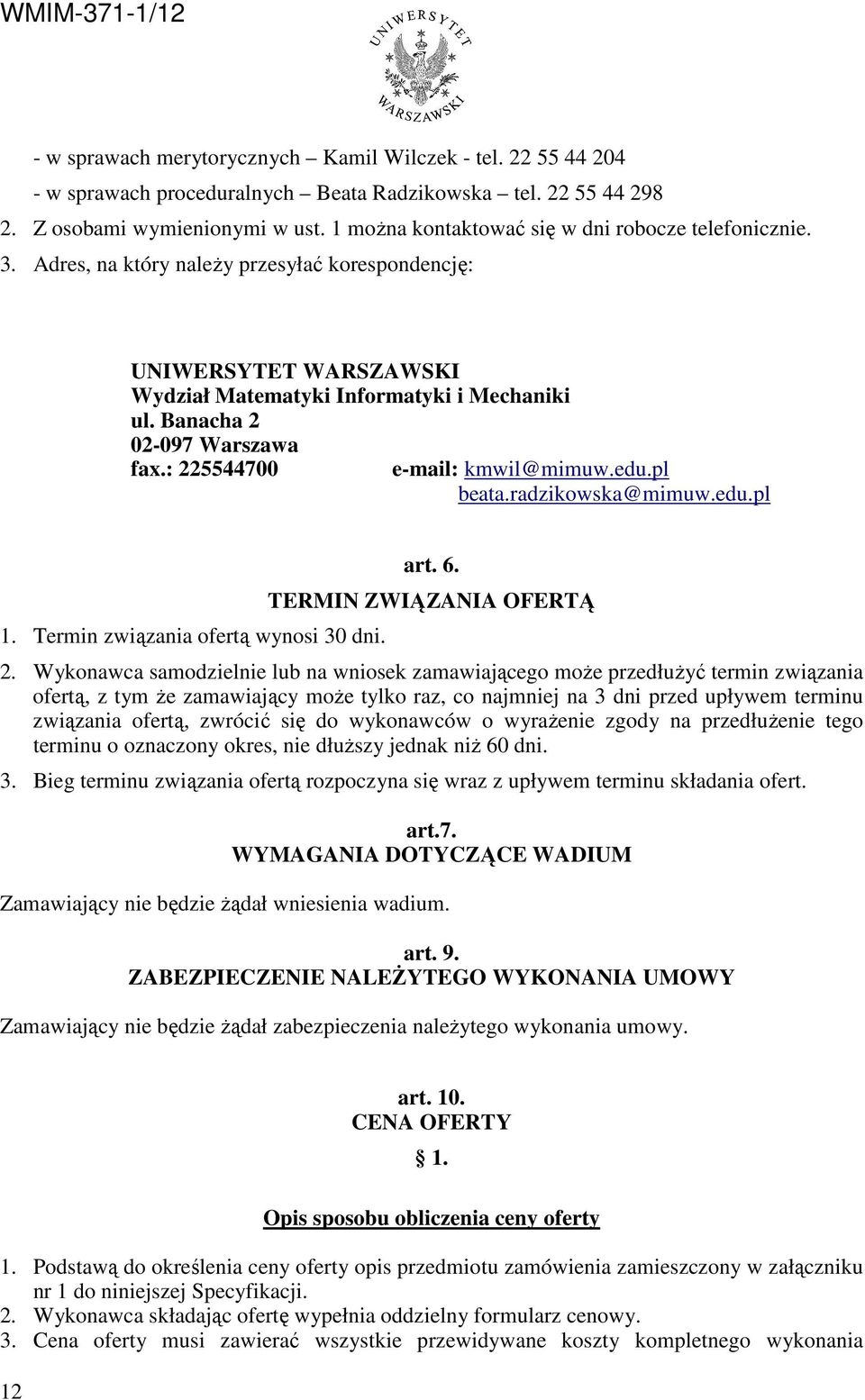 Banacha 2 02-097 Warszawa fax.: 225544700 e-mail: kmwil@mimuw.edu.pl beata.radzikowska@mimuw.edu.pl 1. Termin związania ofertą wynosi 30 dni. art. 6. TERMIN ZWIĄZANIA OFERTĄ 2.