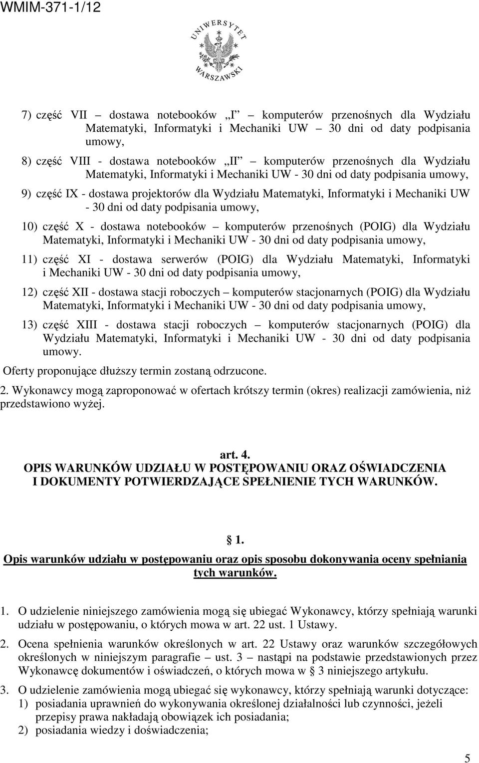 daty podpisania umowy, 10) część X - dostawa notebooków komputerów przenośnych (POIG) dla Wydziału Matematyki, Informatyki i Mechaniki UW - 30 dni od daty podpisania umowy, 11) część XI - dostawa