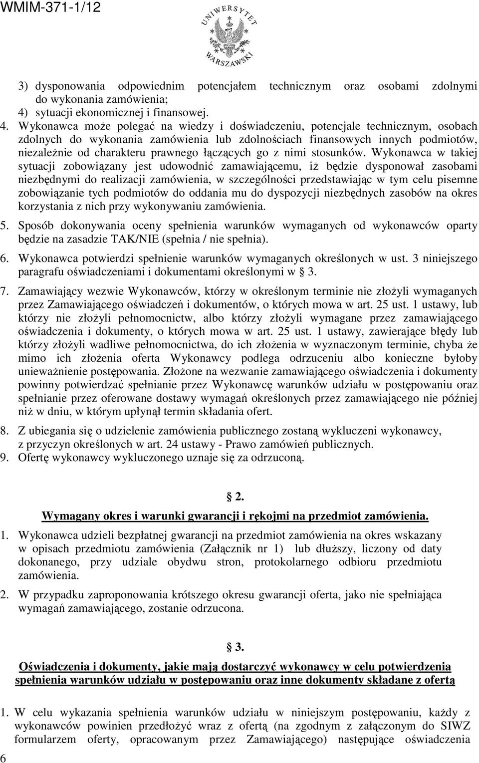 Wykonawca moŝe polegać na wiedzy i doświadczeniu, potencjale technicznym, osobach zdolnych do wykonania zamówienia lub zdolnościach finansowych innych podmiotów, niezaleŝnie od charakteru prawnego