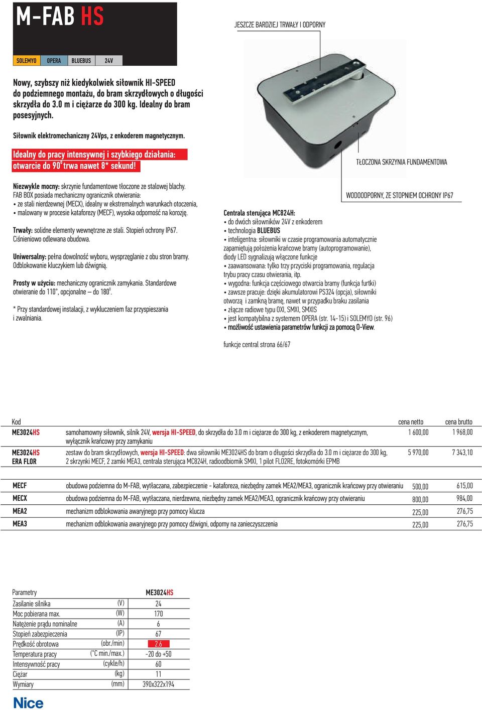 wygodna: funkcja czêœciowego otwarcia bramy (funkcja furtki) zawsze pracuje: dziêki akumulatorowi PS34 (opcja), si³owniki otworz¹ i zamkn¹ bramê, nawet w przypadku braku zasilania z³¹cze radiowe typu