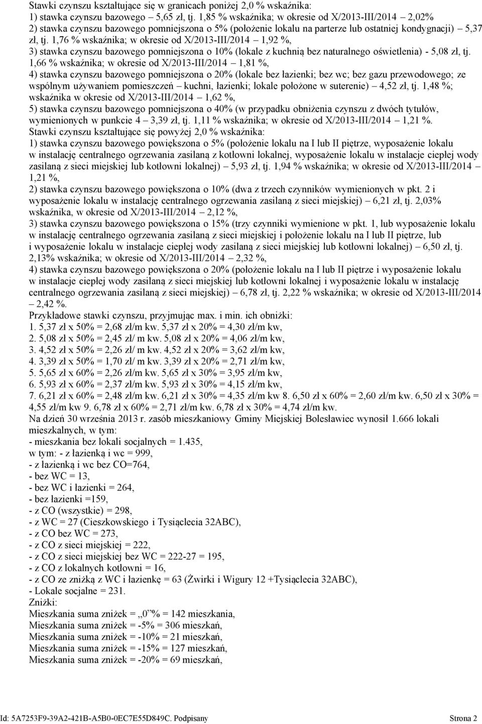 1,76 % wskaźnika; w okresie od X/2013-III/2014 1,92 %, 3) stawka czynszu bazowego pomniejszona o 10% (lokale z kuchnią bez naturalnego oświetlenia) - 5,08 zł, tj.
