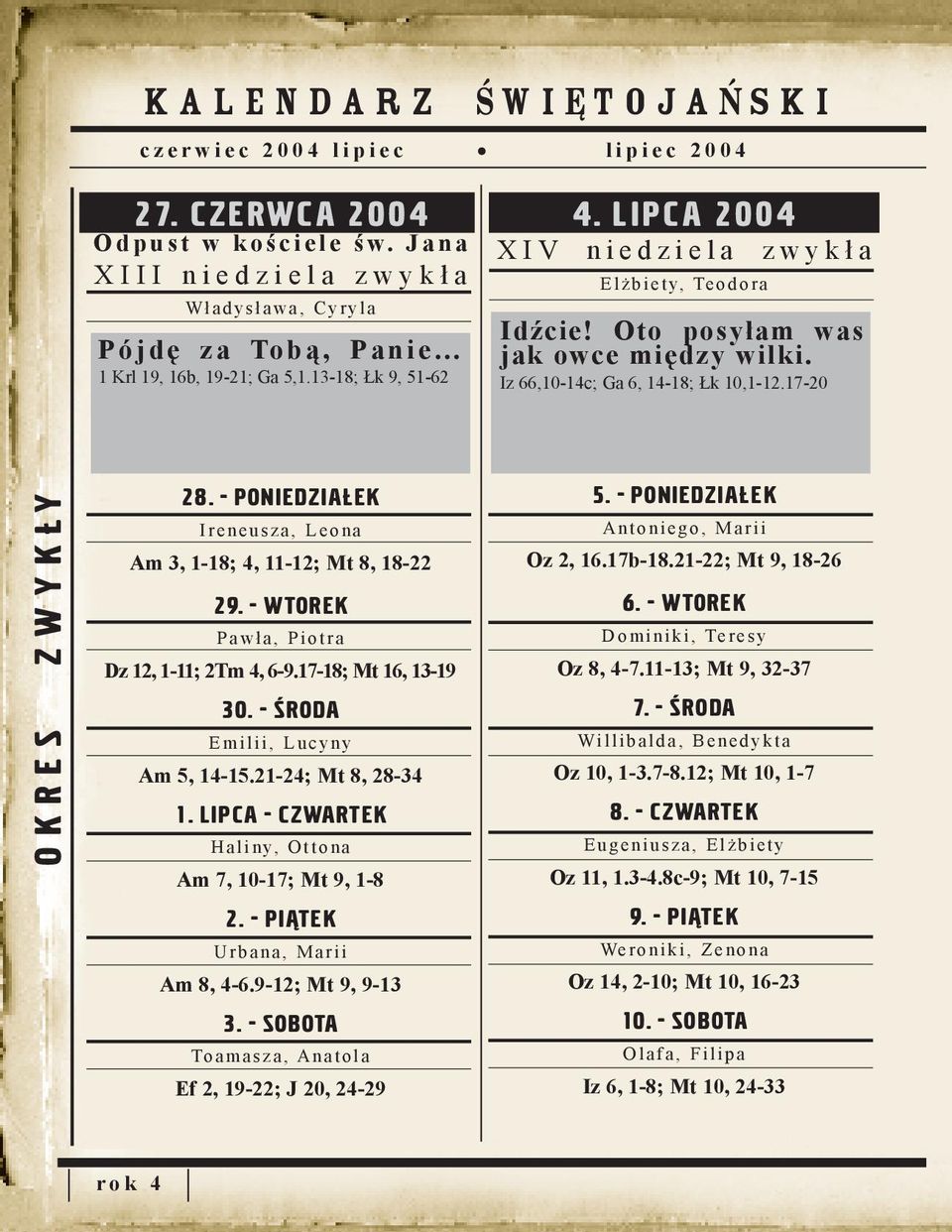 L I P C A 200 4 X I V n i e d z i e l a z w y k ł a E l ż b i e t y, Te o d o r a Idźcie! Oto posyłam was jak owce między wilki. Iz 66,10-14c; Ga 6, 14-18; Łk 10,1-12.17-20 O K R E S Z W Y K Ł Y 28.