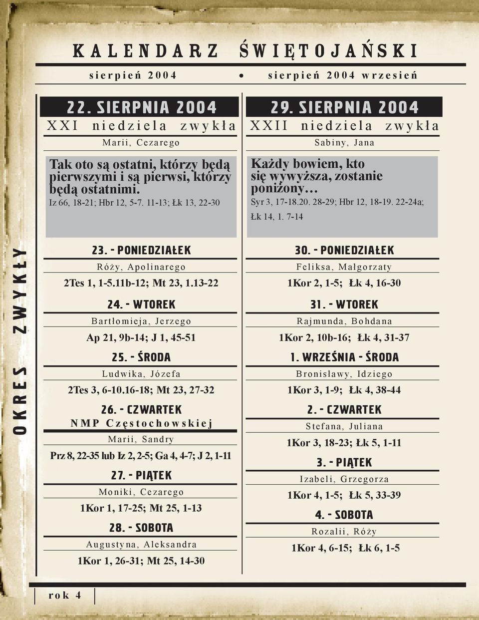 S I E R P N I A 200 4 X X I I n i e d z i e l a z w y k ł a S a b i n y, J a n a Każdy bowiem, kto się wywyższa, zostanie poniżony Syr 3, 17-18.20. 28-29; Hbr 12, 18-19. 22-24a; Łk 14, 1.