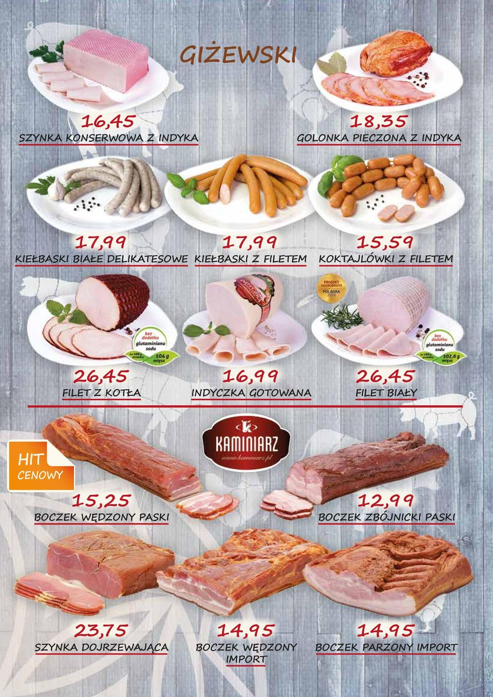 16,99 INDYCZKA GOTOWANA 26,45 FILET BIAŁY CENOWY 15,25 BOCZEK WĘDZONY PASKI 12,99 BOCZEK