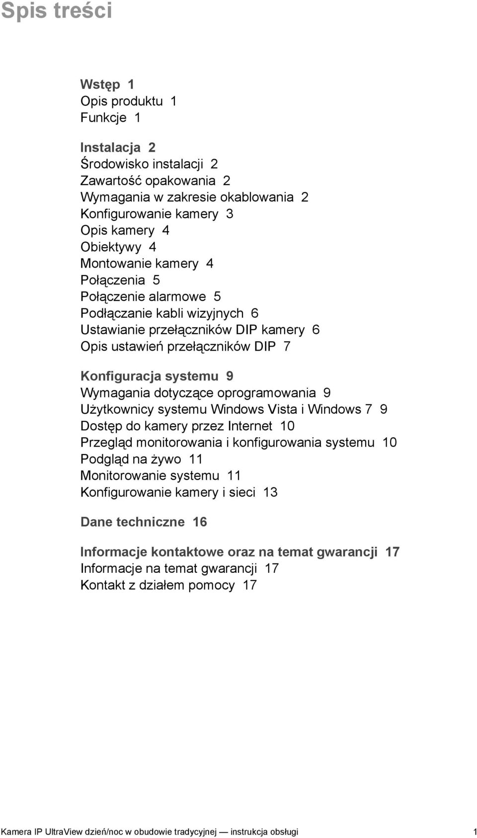 oprogramowania 9 Użytkownicy systemu Windows Vista i Windows 7 9 Dostęp do kamery przez Internet 10 Przegląd monitorowania i konfigurowania systemu 10 Podgląd na żywo 11 Monitorowanie systemu 11