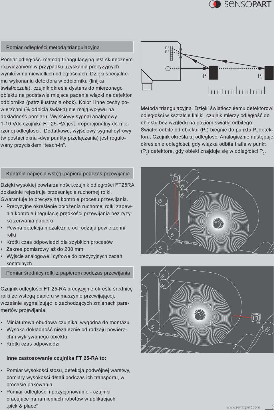 obok). Kolor i inne cechy powierzchni (% odbicia światła) nie mają wpływu na dokładność pomiaru. Wyjściowy sygnał analogowy 1-10 Vdc czujnika FT -RA jest proporcjonalny do mierzonej odległości.