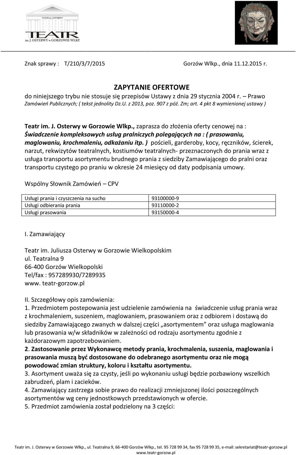 , zaprasza do złożenia oferty cenowej na : Świadczenie kompleksowych usług pralniczych polegających na : ( prasowaniu, maglowaniu, krochmaleniu, odkażaniu itp.