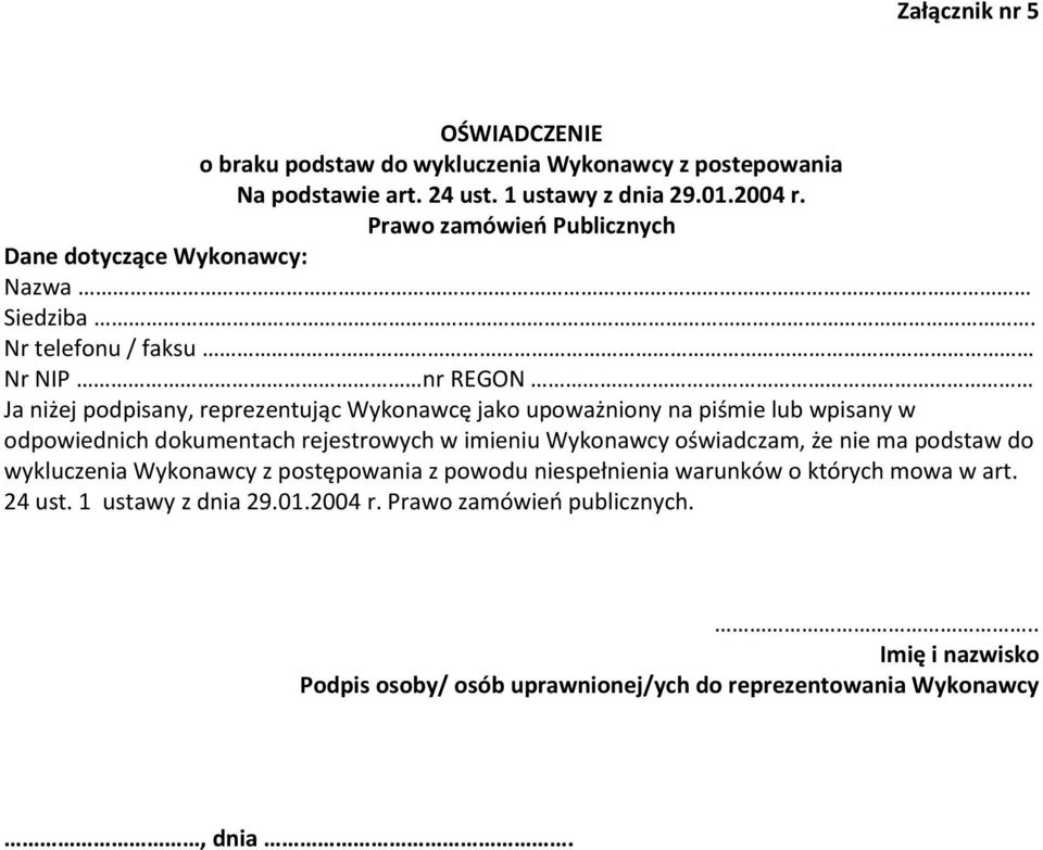 Nr telefonu / faksu Nr NIP nr REGON Ja niżej podpisany, reprezentując Wykonawcę jako upoważniony na piśmie lub wpisany w odpowiednich dokumentach rejestrowych w