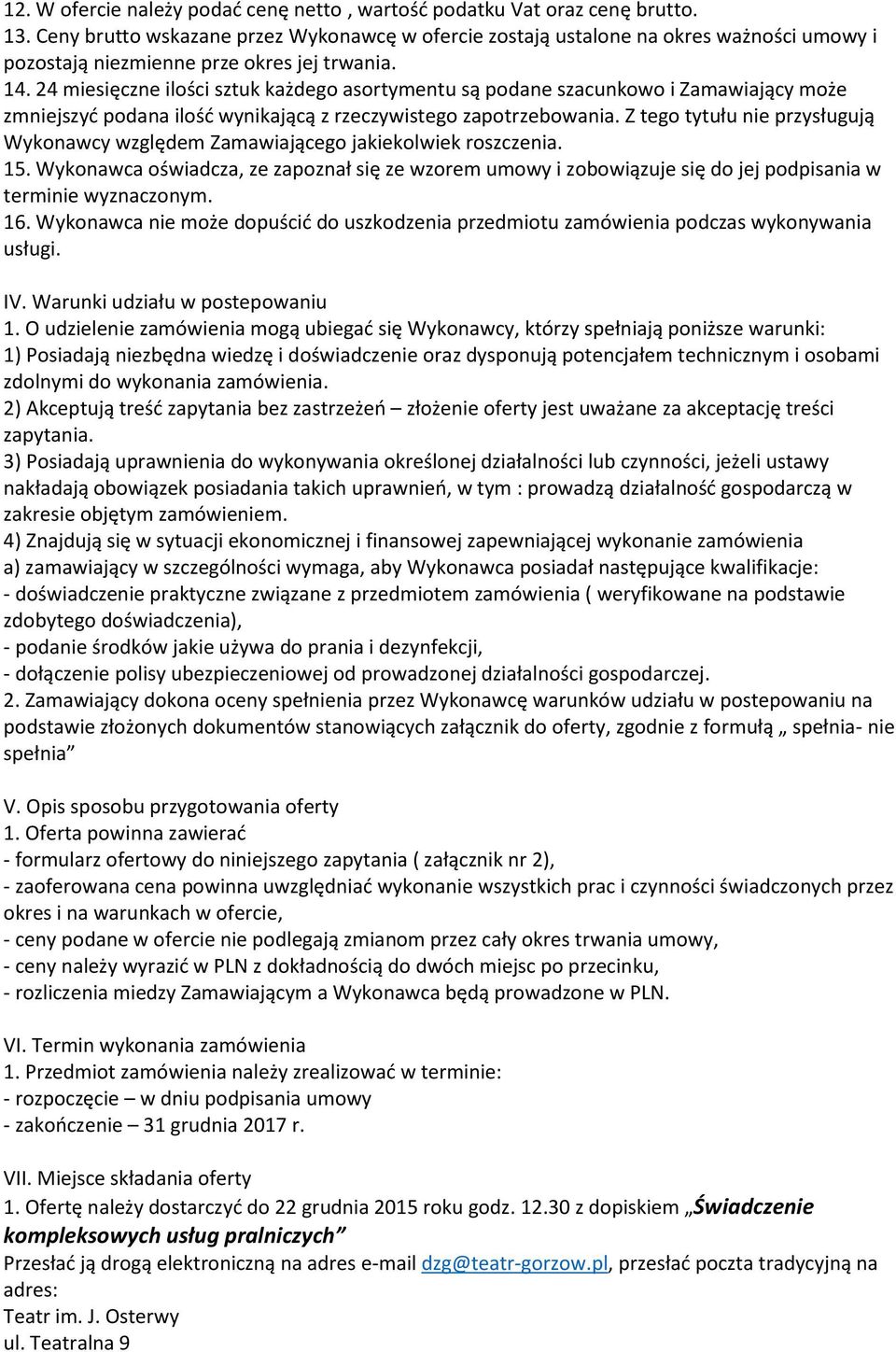 24 miesięczne ilości sztuk każdego asortymentu są podane szacunkowo i Zamawiający może zmniejszyć podana ilość wynikającą z rzeczywistego zapotrzebowania.