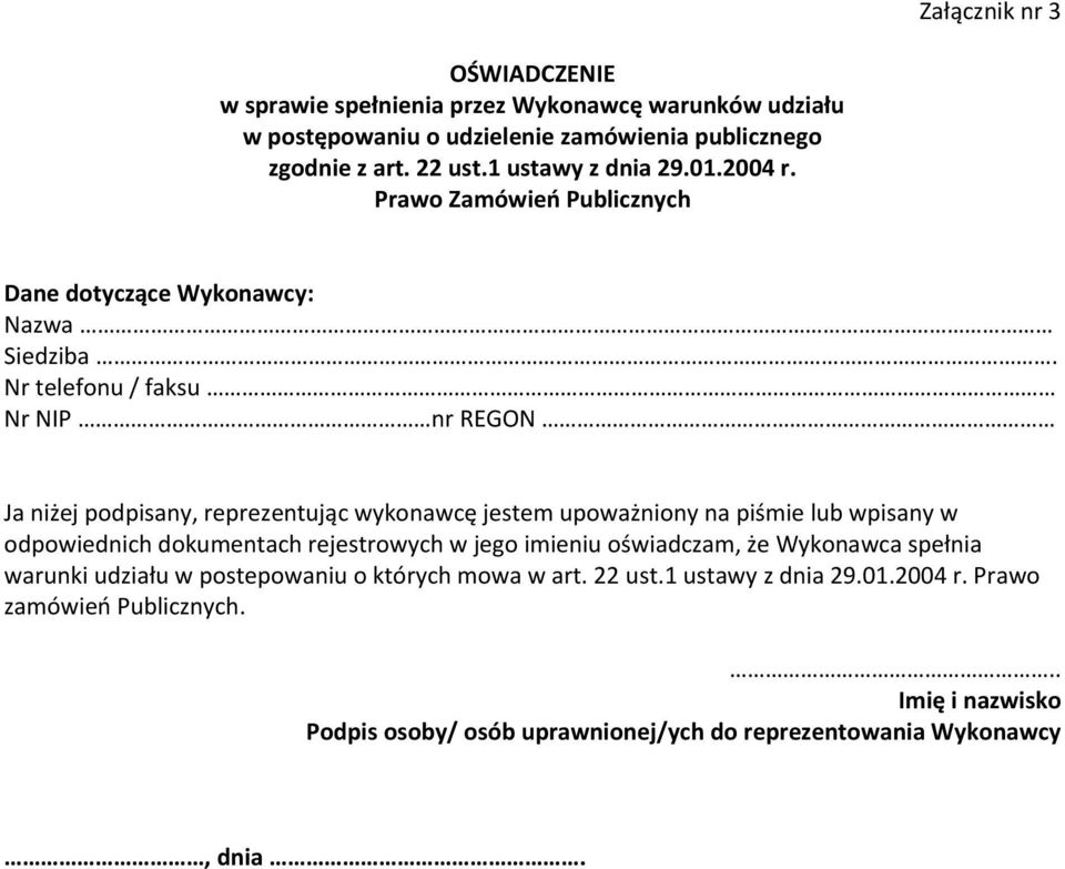 Nr telefonu / faksu Nr NIP nr REGON Ja niżej podpisany, reprezentując wykonawcę jestem upoważniony na piśmie lub wpisany w odpowiednich dokumentach rejestrowych w jego