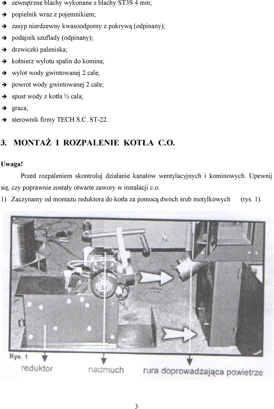 cala; graca; sterownik firmy TECH S.C. ST-22. 3. MONTAŻ I ROZPALENIE KOTŁA C.O. Uwaga!