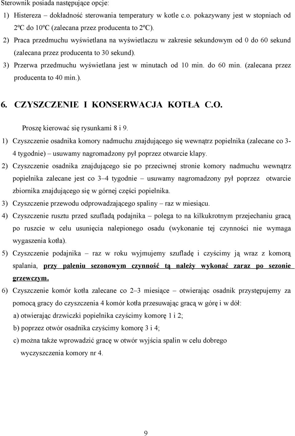 do 60 min. (zalecana przez producenta to 40 min.). 6. CZYSZCZENIE I KONSERWACJA KOTŁA C.O. Proszę kierować się rysunkami 8 i 9.