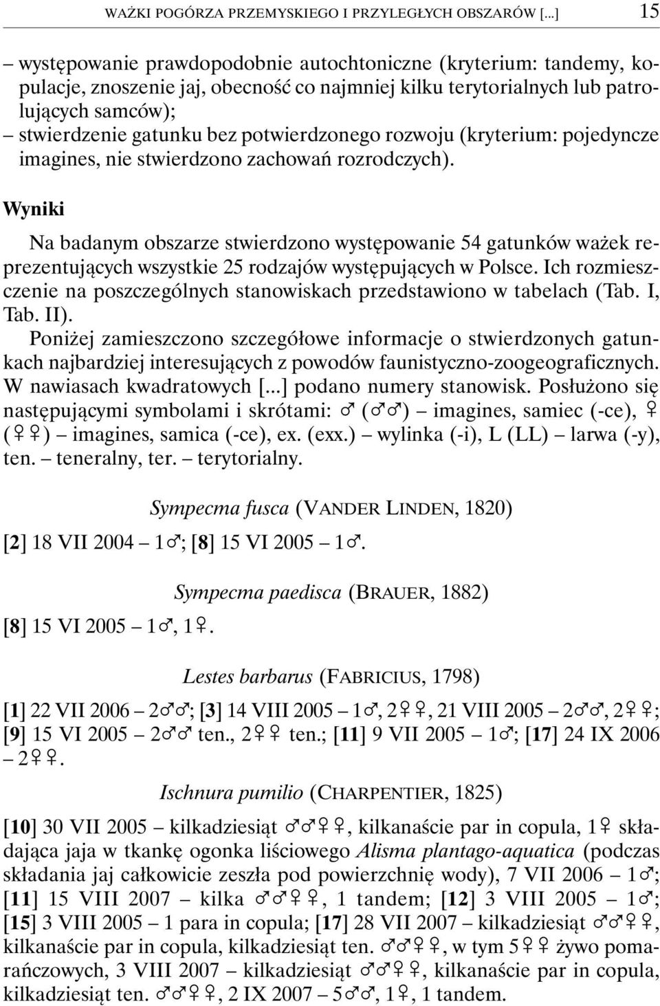 potwierdzonego rozwoju (kryterium: pojedyncze imagines, nie stwierdzono zachowań rozrodczych).