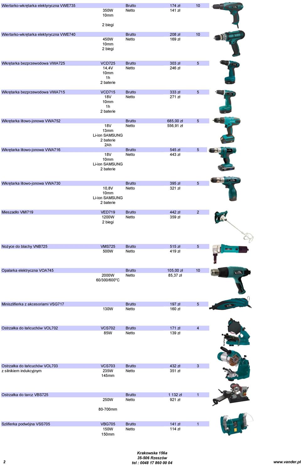 baterie 2Ah Wkrętarka litowo-jonowa VWA716 Brutto 545 zł 5 18V 443 zł Li-ion SAMSUNG 2 baterie Wkrętarka litowo-jonowa VWA730 Brutto 395 zł 5 10,8V 321 zł Li-ion SAMSUNG 2 baterie Mieszadło VMI719