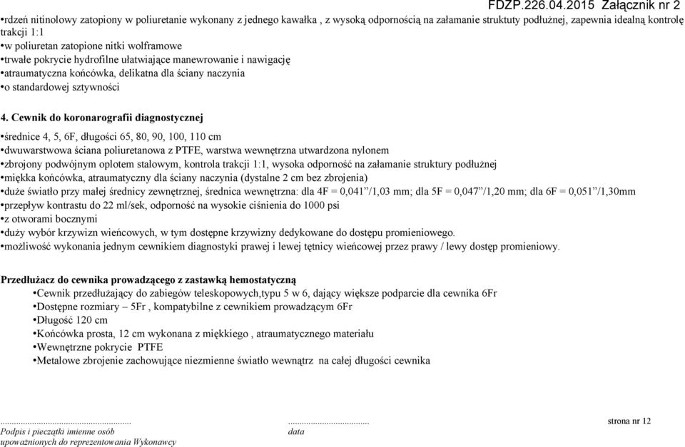 Cewnik do koronarografii diagnostycznej średnice 4, 5, 6F, długości 65, 80, 90, 100, 110 cm dwuwarstwowa ściana poliuretanowa z PTFE, warstwa wewnętrzna utwardzona nylonem zbrojony podwójnym oplotem