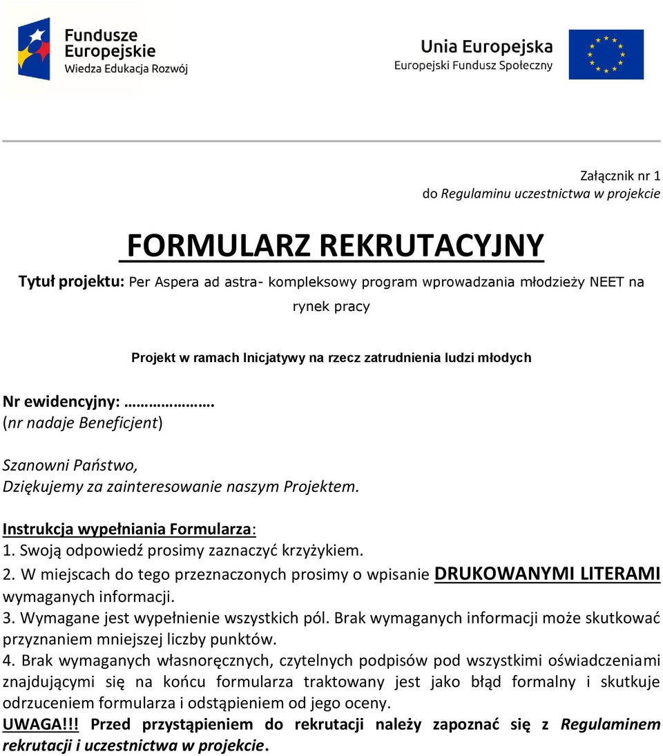 Swoją odpowiedź prosimy zaznaczyć krzyżykiem. 2. W miejscach do tego przeznaczonych prosimy o wpisanie DRUKOWANYMI LITERAMI wymaganych informacji. 3. Wymagane jest wypełnienie wszystkich pól.