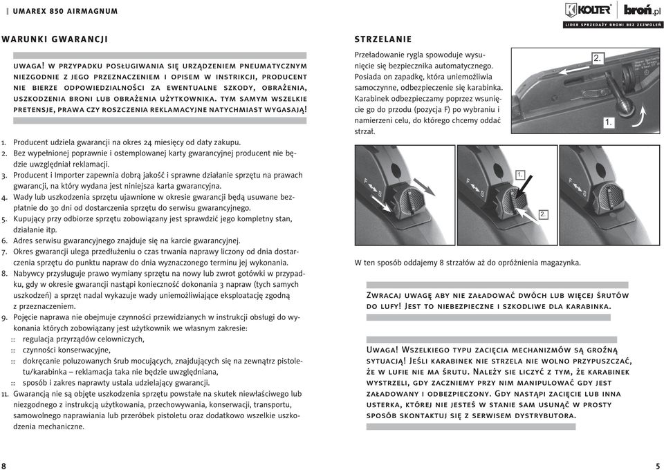 BRONI LUB OBRAŻENIA UŻYTKOWNIKA. TYM SAMYM WSZELKIE PRETENSJE, PRAWA CZY ROSZCZENIA REKLAMACYJNE NATYCHMIAST WYGASAJĄ! 1. Producent udziela gwarancji na okres 24