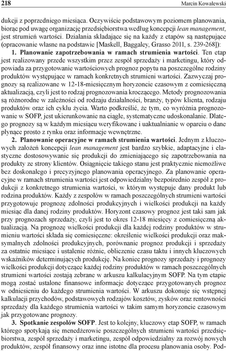 Ten etap jest realizowany przede wszystkim przez zespół sprzedaży i marketingu, który odpowiada za przygotowanie owych prognoz popytu na poszczególne rodziny występujące w ramach konkretnych