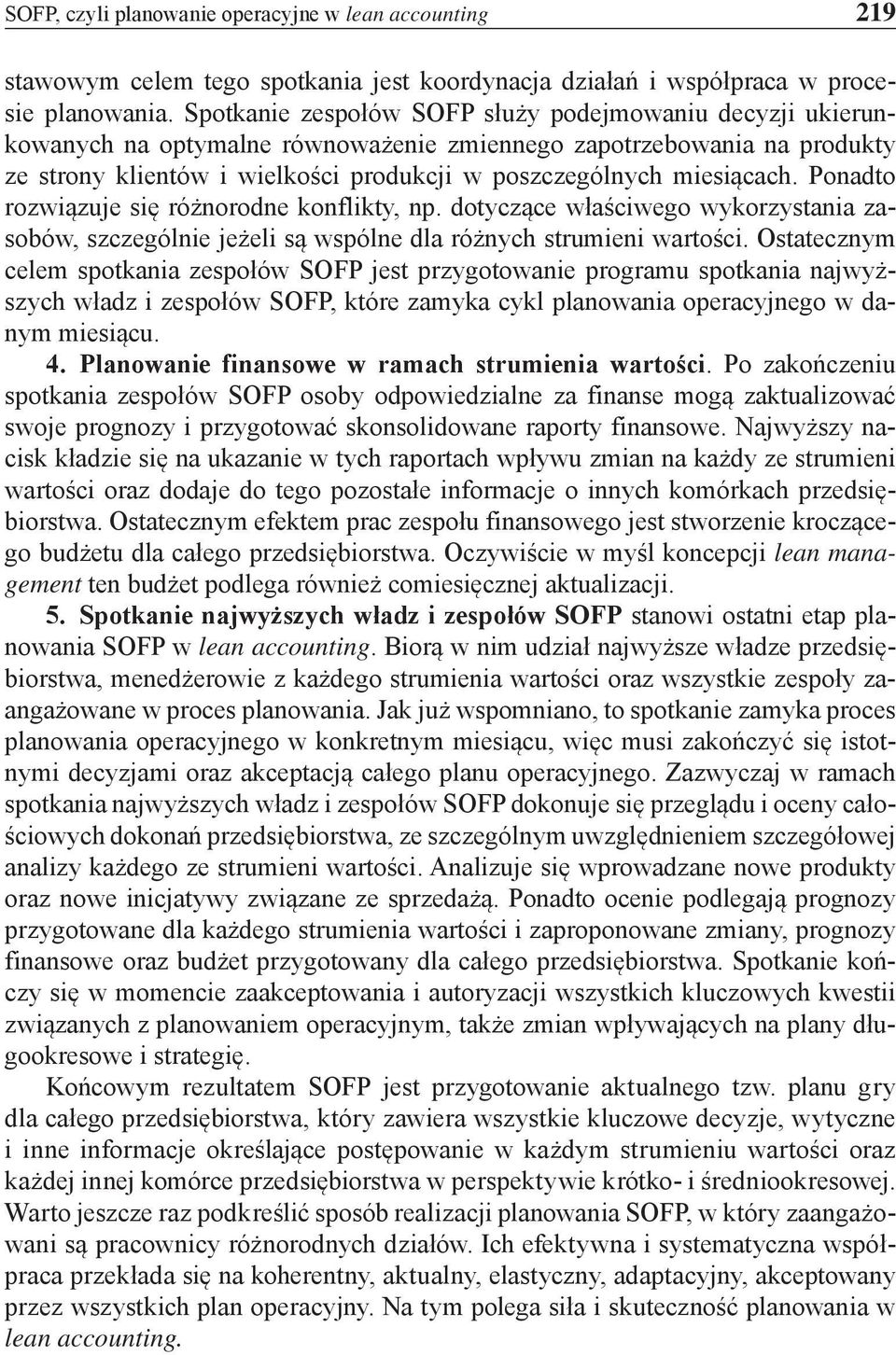 Ponadto rozwiązuje się różnorodne konflikty, np. dotyczące właściwego wykorzystania zasobów, szczególnie jeżeli są wspólne dla różnych strumieni.