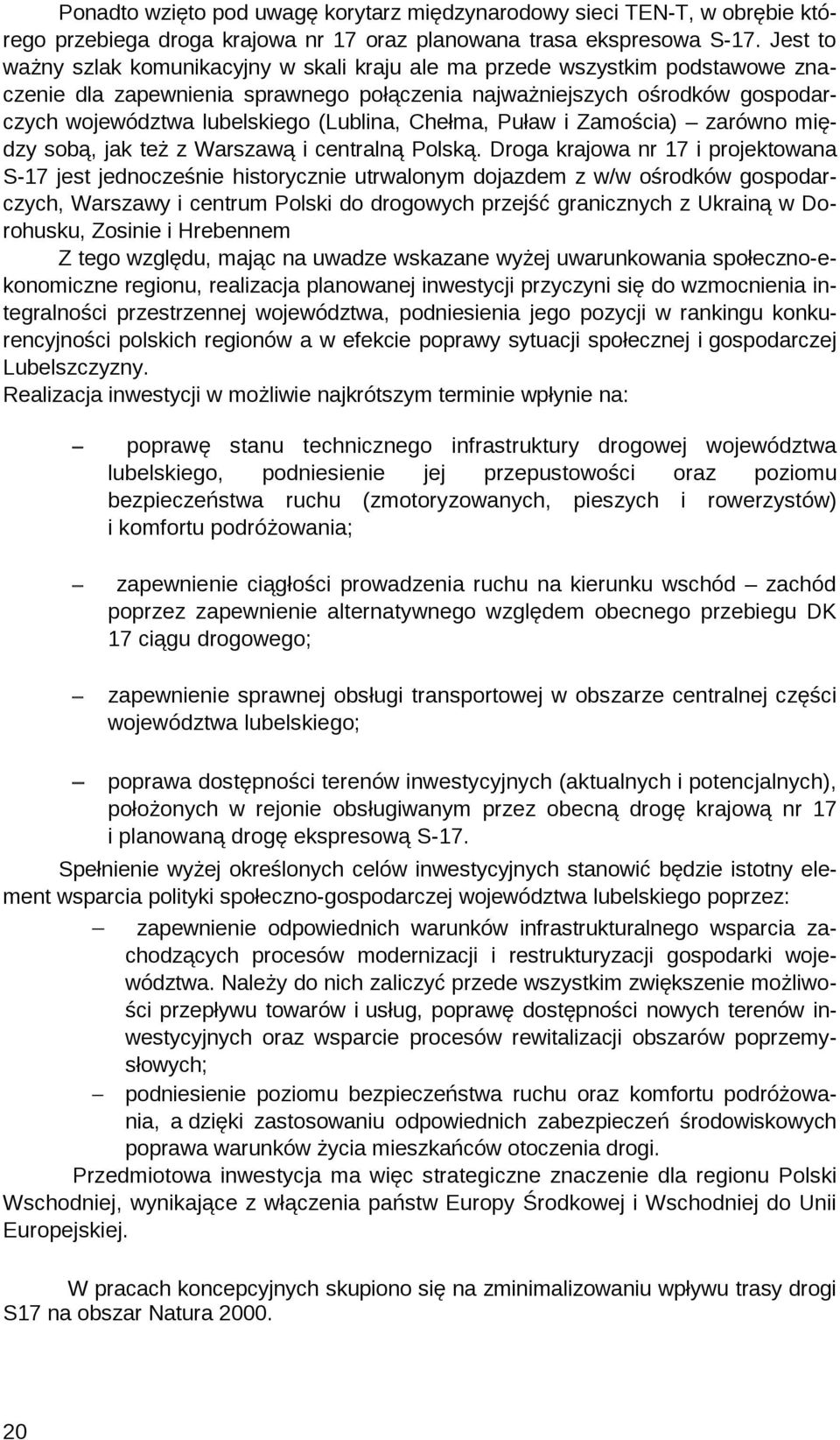 (Lublina, Chełma, Puław i Zamościa) zarówno między sobą, jak też z Warszawą i centralną Polską.