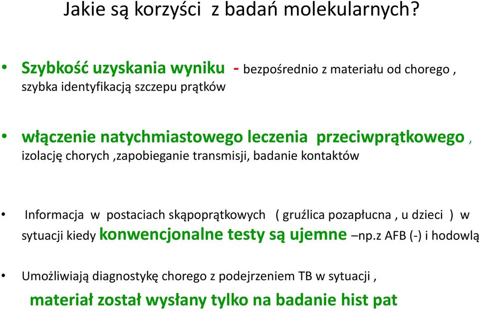 leczenia przeciwprątkowego, izolację chorych,zapobieganie transmisji, badanie kontaktów Informacja w postaciach skąpoprątkowych