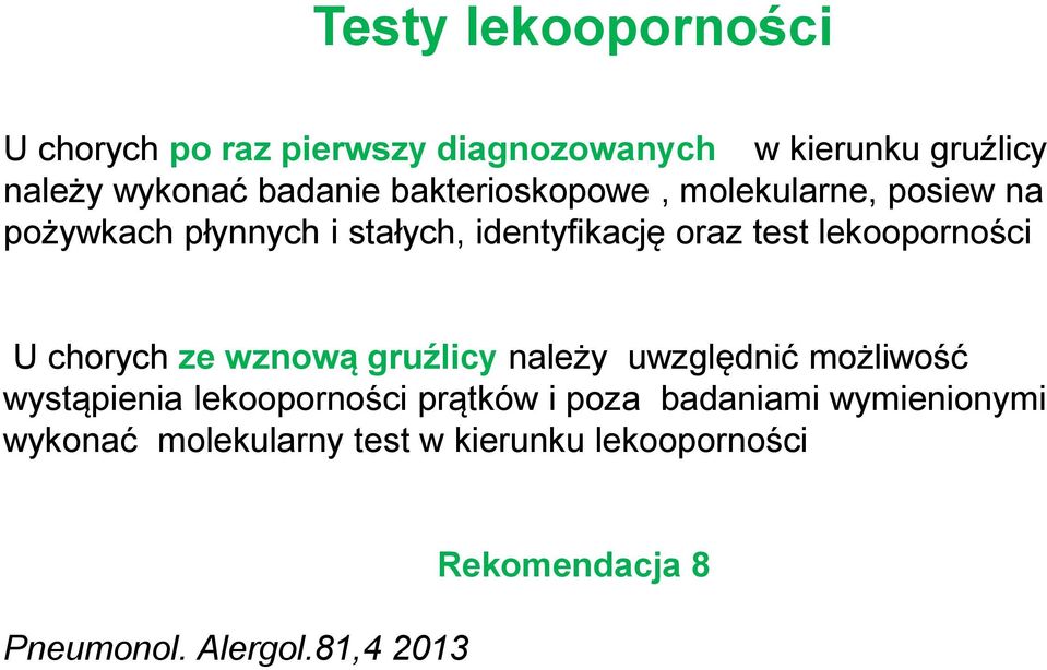 lekooporności U chorych ze wznową gruźlicy należy uwzględnić możliwość wystąpienia lekooporności prątków i