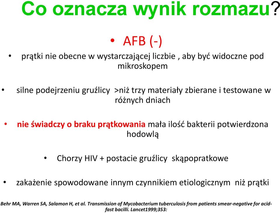 zbierane i testowane w różnych dniach nie świadczy o braku prątkowania mała ilość bakterii potwierdzona hodowlą Chorzy HIV +