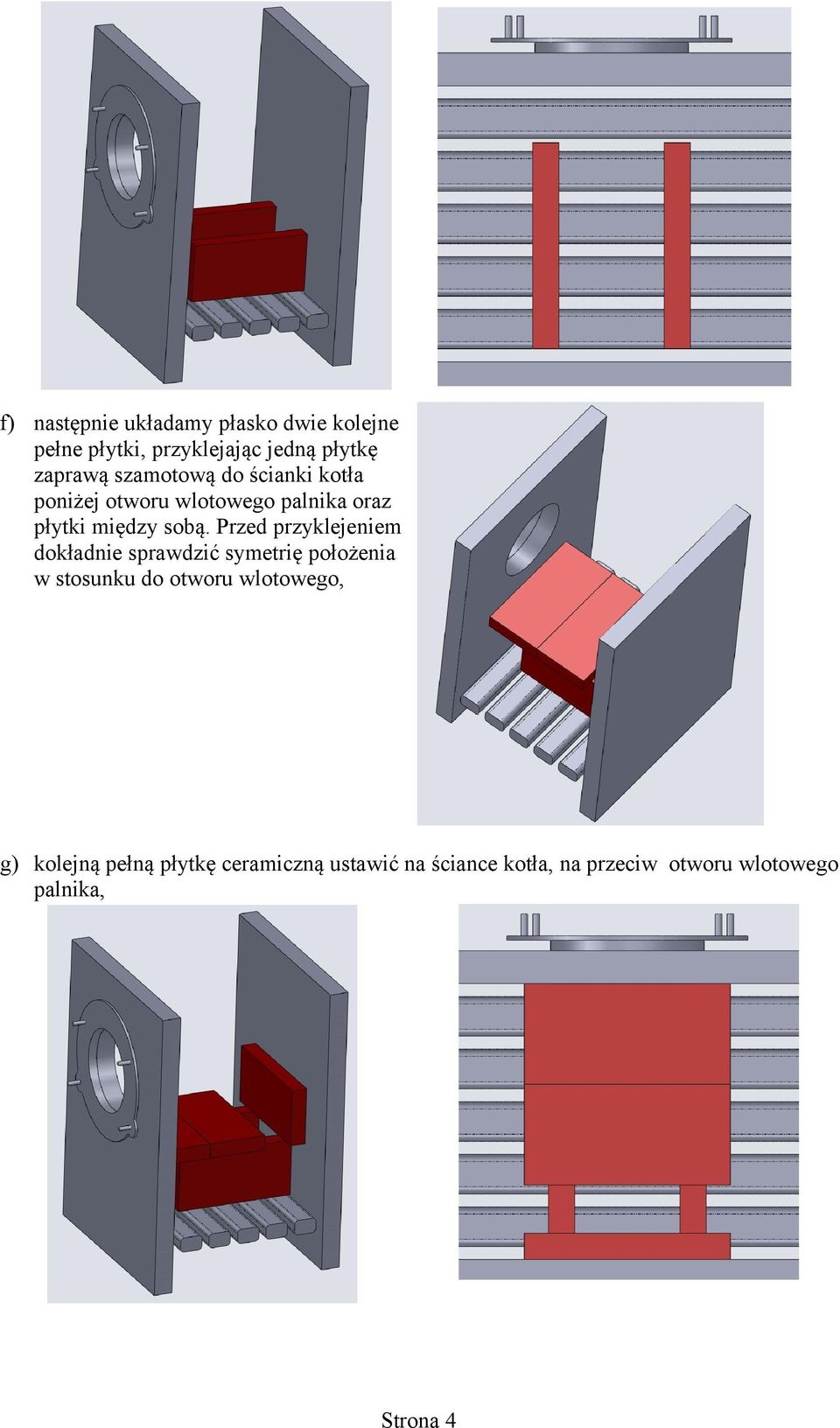 Przed przyklejeniem dokładnie sprawdzić symetrię położenia w stosunku do otworu wlotowego,