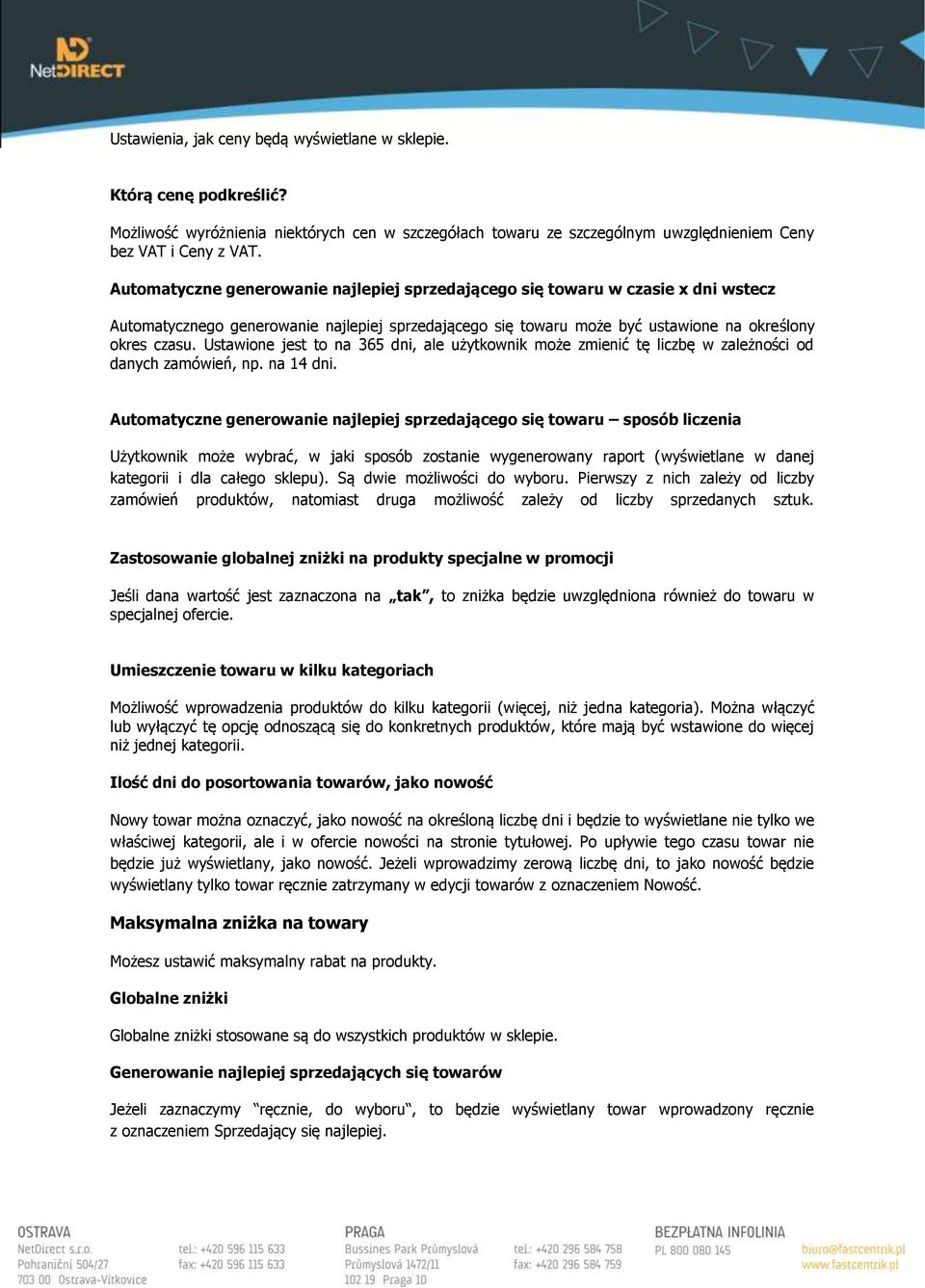 Ustawione jest to na 365 dni, ale użytkownik może zmienić tę liczbę w zależności od danych zamówień, np. na 14 dni.