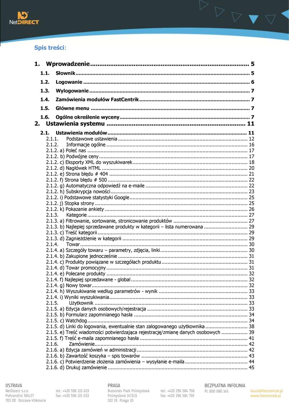 .. 18 2.1.2. d) Nagłówek HTML... 20 2.1.2. e) Strona błędu # 404... 21 2.1.2. f) Strona błędu # 500... 22 2.1.2. g) Automatyczna odpowiedź na e-maile... 22 2.1.2. h) Subskrypcja nowości... 23 2.1.2. i) Podstawowe statystyki Google.