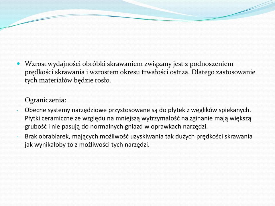 Ograniczenia: - Obecne systemy narzędziowe przystosowane są do płytek z węglików spiekanych.