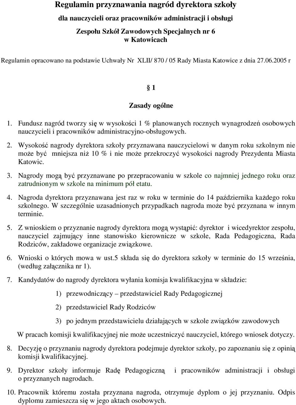 Fundusz nagród tworzy się w wysokości 1 % planowanych rocznych wynagrodzeń osobowych nauczycieli i pracowników administracyjno-obsługowych. 2.