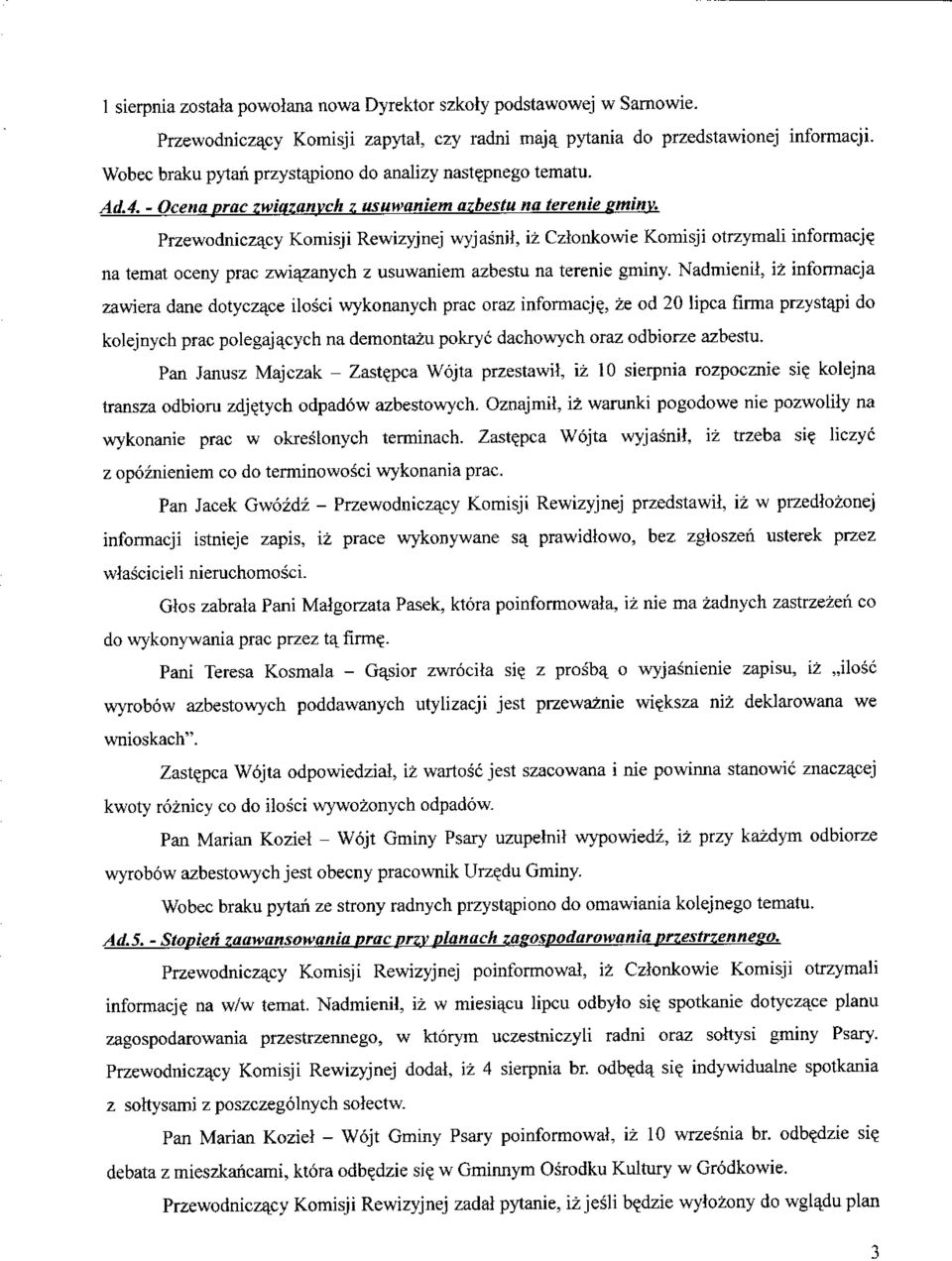 Przewodniczacy Komisji Rewizyjnej wyjasnil, iz Czlonkowie Komisji otrzymali informacj? na temat oceny prac zwiazanych z usuwaniem azbestu na terenie gminy.