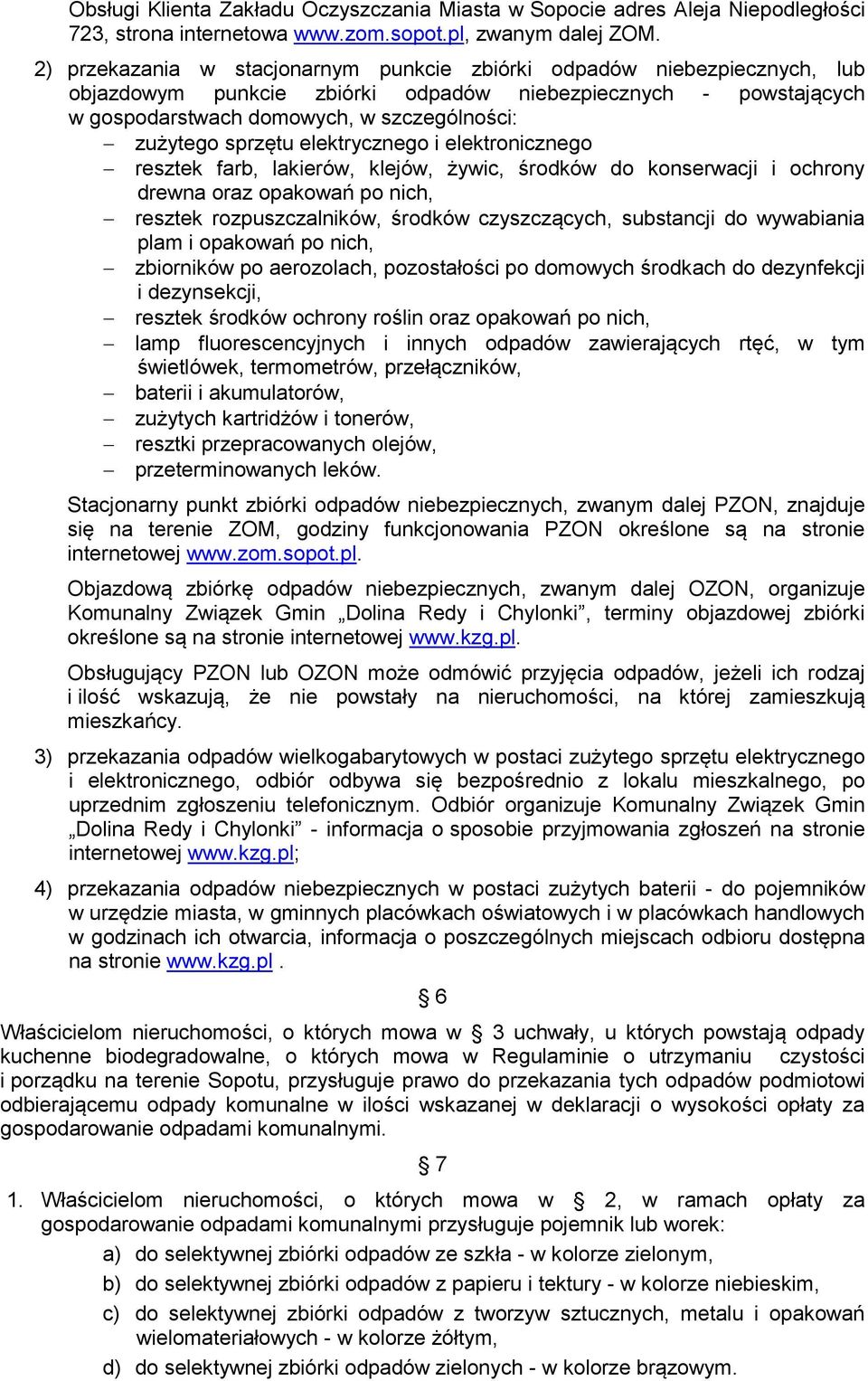 sprzętu elektrycznego i elektronicznego resztek farb, lakierów, klejów, żywic, środków do konserwacji i ochrony drewna oraz opakowań po nich, resztek rozpuszczalników, środków czyszczących,