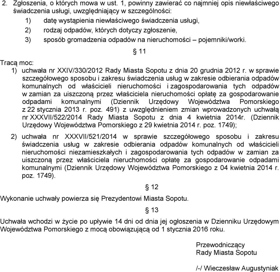 zgłoszenie, 3) sposób gromadzenia odpadów na pojemniki/worki. 11 Tracą moc: 1) uchwała nr XXIV/330/2012 Rady Miasta Sopotu z dnia 20 grudnia 2012 r.