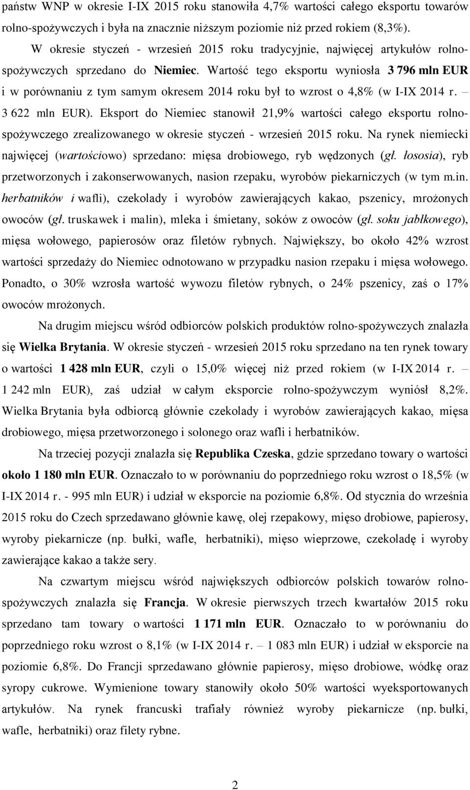 Wartość tego eksportu wyniosła 3 796 mln EUR i w porównaniu z tym samym okresem 2014 roku był to wzrost o 4,8% (w I-IX 2014 r. 3 622 mln EUR).