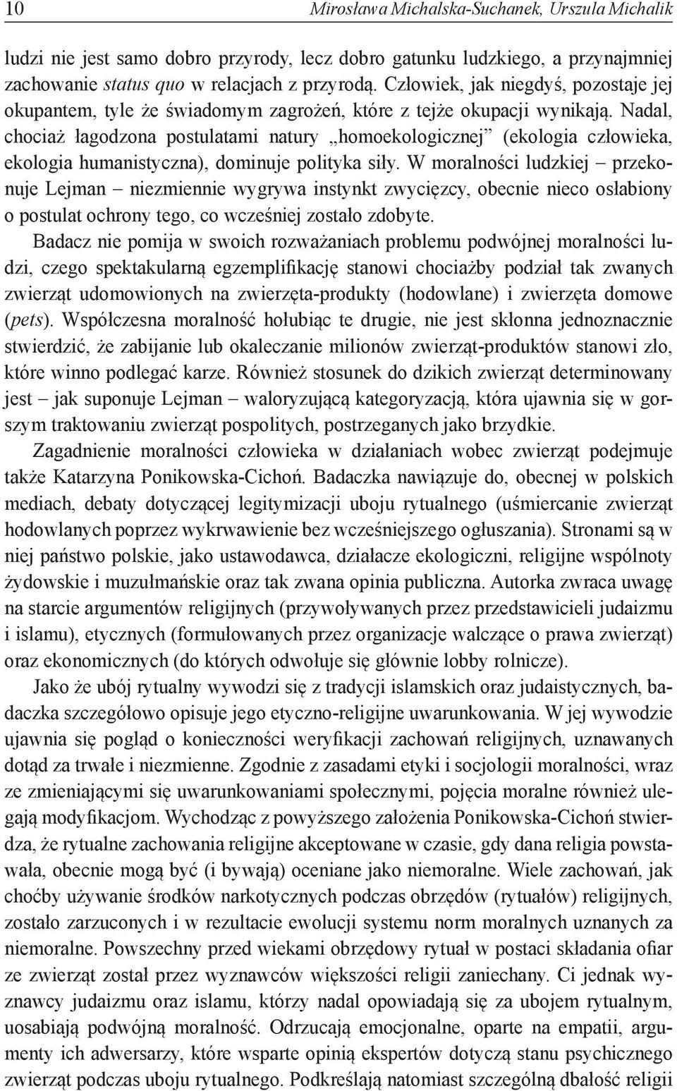 Nadal, chociaż łagodzona postulatami natury homoekologicznej (ekologia człowieka, ekologia humanistyczna), dominuje polityka siły.