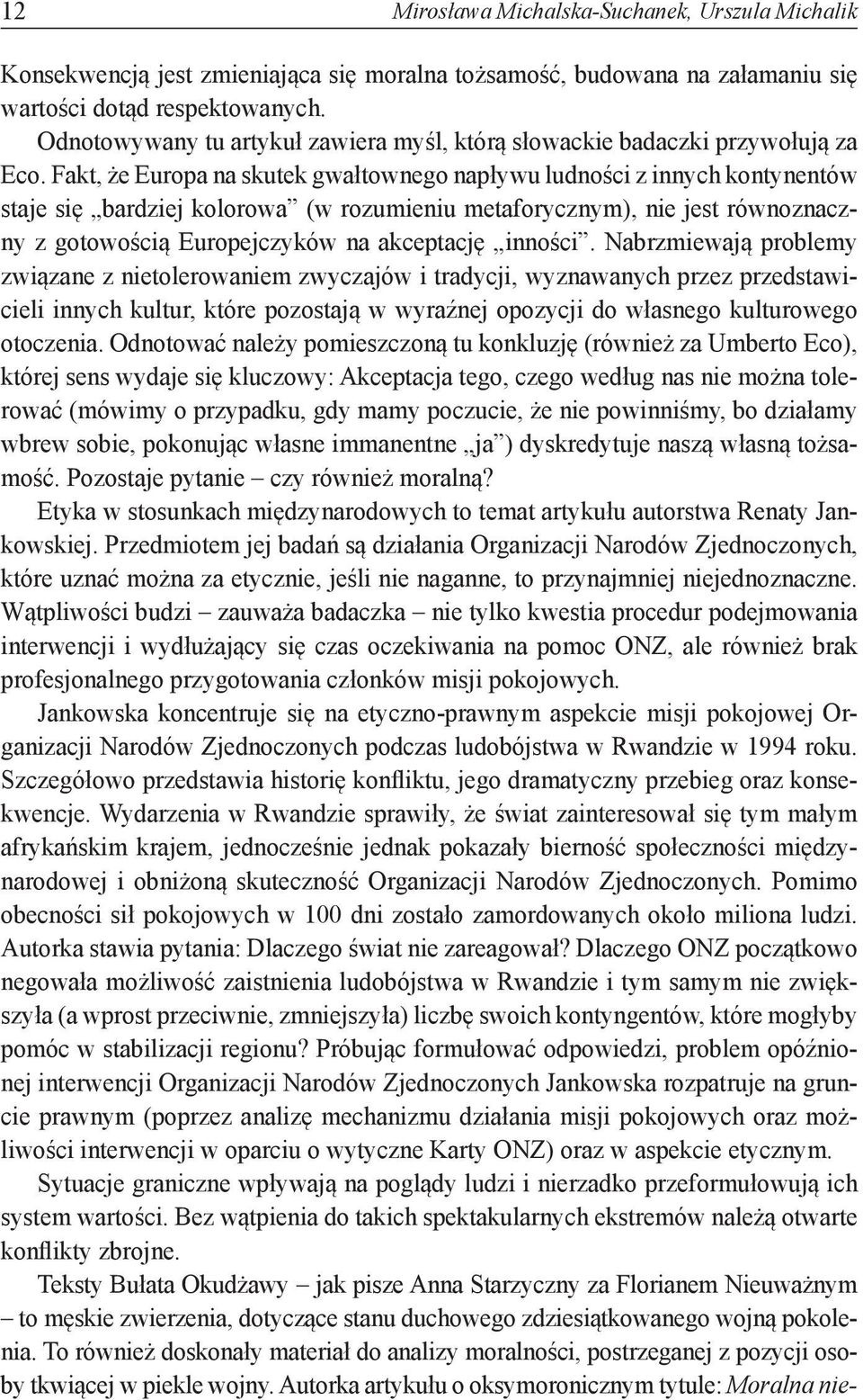 Fakt, że Europa na skutek gwałtownego napływu ludności z innych kontynentów staje się bardziej kolorowa (w rozumieniu metaforycznym), nie jest równoznaczny z gotowością Europejczyków na akceptację