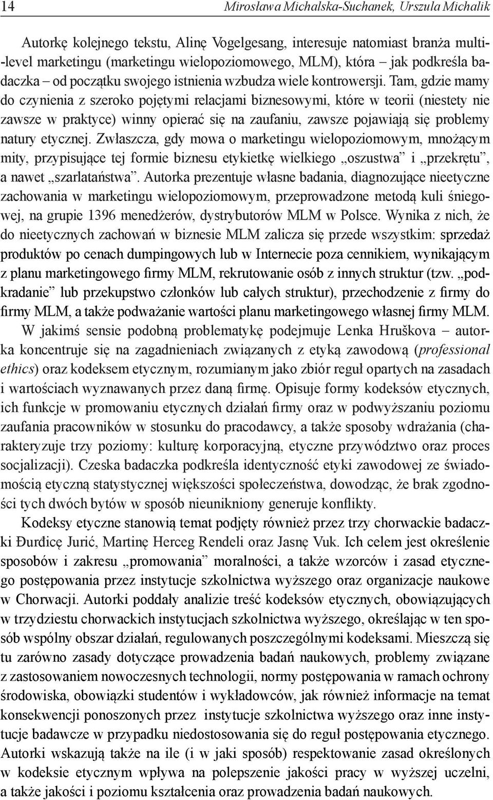 Tam, gdzie mamy do czynienia z szeroko pojętymi relacjami biznesowymi, które w teorii (niestety nie zawsze w praktyce) winny opierać się na zaufaniu, zawsze pojawiają się problemy natury etycznej.