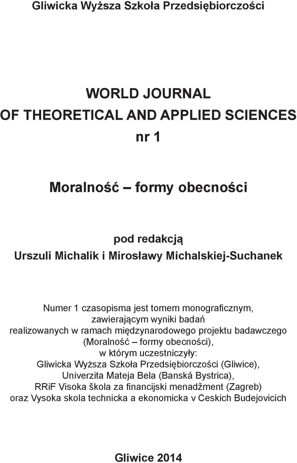 międzynarodowego projektu badawczego (Moralność formy obecności), w którym uczestniczyły: Gliwicka Wyższa Szkoła Przedsiębiorczości (Gliwice),