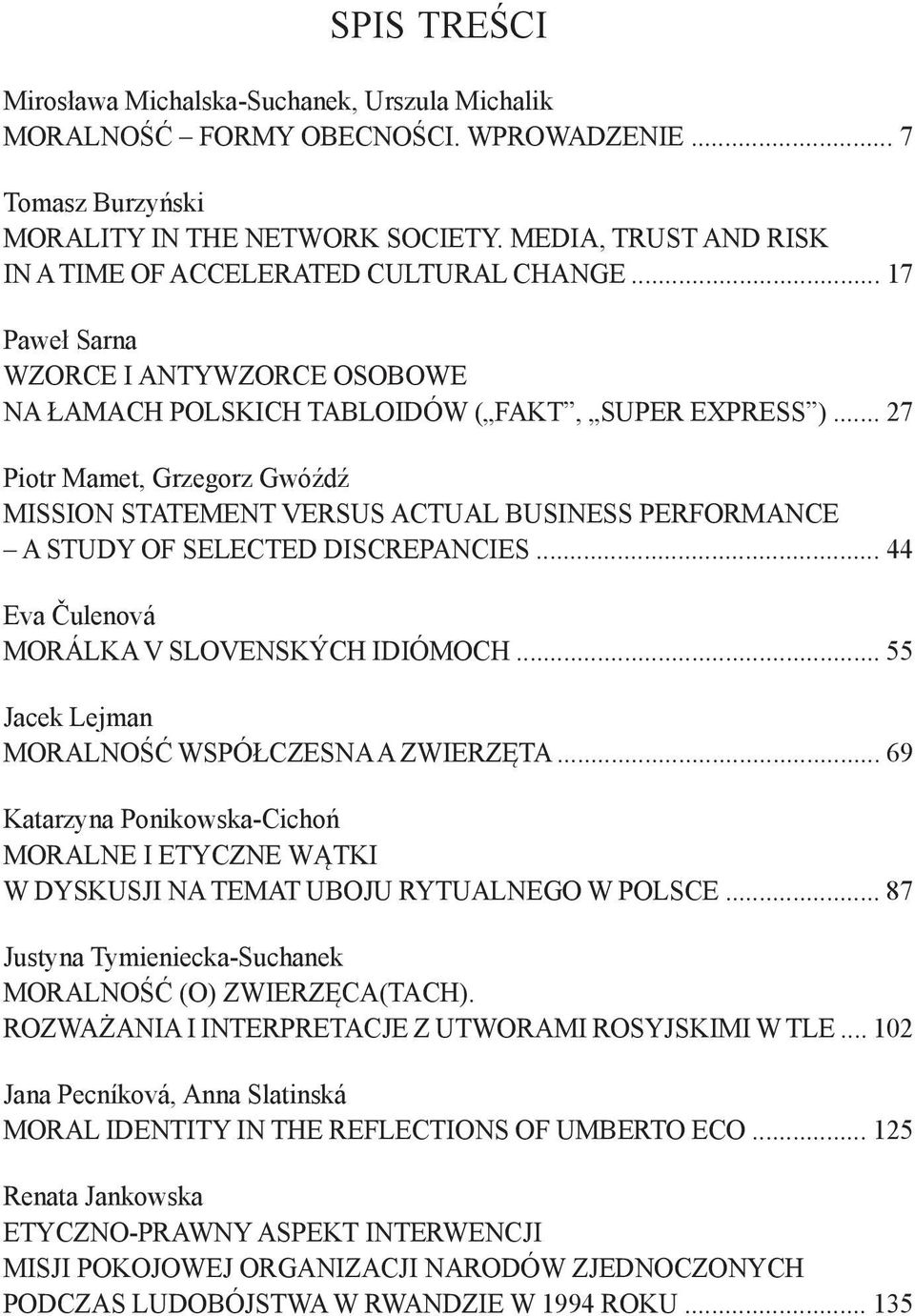 .. 27 Piotr Mamet, Grzegorz Gwóźdź MISSION STATEMENT VERSUS ACTUAL BUSINESS PERFORMANCE A STUDY OF SELECTED DISCREPANCIES... 44 Eva Čulenová MORÁLKA V SLOVENSKÝCH IDIÓMOCH.