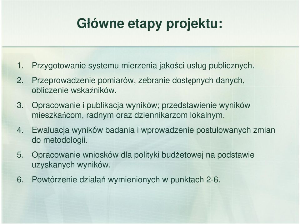 Opracowanie i publikacja wyników; przedstawienie wyników mieszkańcom, radnym oraz dziennikarzom lokalnym. 4.