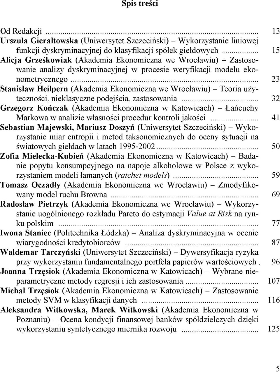 .. 23 Stanisław Heilpern (Akademia Ekonomiczna we Wrocławiu) Teoria użyteczności, nieklasyczne podejścia, zastosowania.